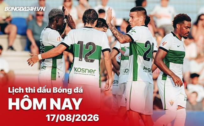 Lịch thi đấu, trực tiếp bóng đá hôm nay 17/08/2026: Deportivo vs Elche