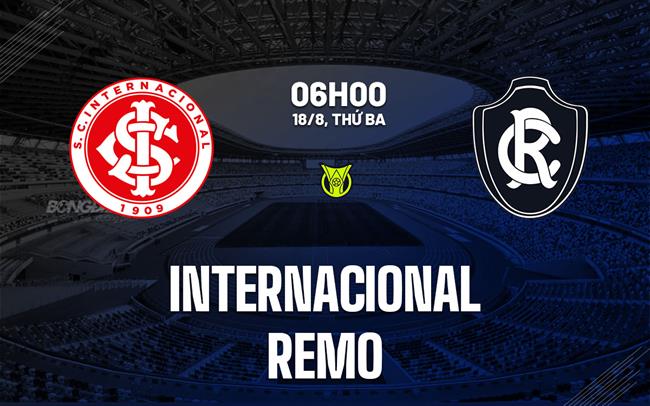 Nhận định bóng đá Internacional vs Remo 6h00 ngày 18/8 (VĐQG Brazil 2026)