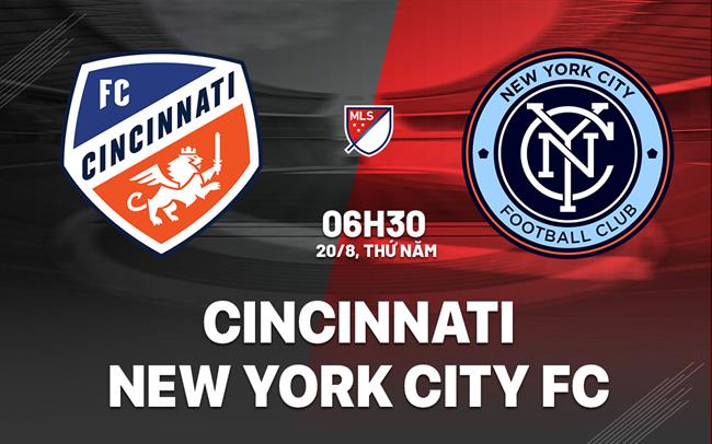 Nhận định bóng đá Cincinnati vs New York City FC 6h30 ngày 20/8 (Nhà nghề Mỹ 2026)