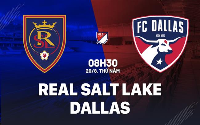 Nhận định bóng đá Real Salt Lake vs Dallas 8h30 ngày 20/8 (Nhà nghề Mỹ 2026)