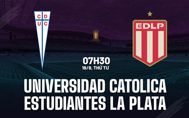 Nhận định Universidad Catolica vs Estudiantes La Plata 7h30 ngày 19/8 (Copa Libertadores 2026)