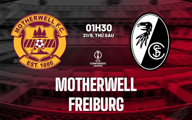 Nhận định Motherwell vs Freiburg (01h30 ngày 21/8): Cạm bẫy ở Fir Park