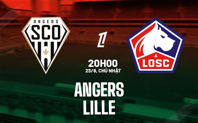 Nhận định Angers vs Lille (20h00 ngày 23/8): Đối thủ ưa thích