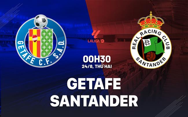 Nhận định bóng đá Getafe vs Santander 0h30 ngày 24/8 (La Liga 2026/27)