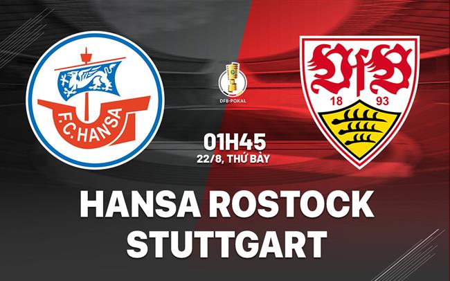 Nhận định Hansa Rostock vs Stuttgart (01h45 ngày 22/8): Ra quân sôi nổi