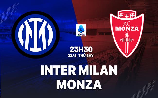 Nhận định Inter Milan vs Monza (23h30 ngày 22/8): Khó có bất ngờ
