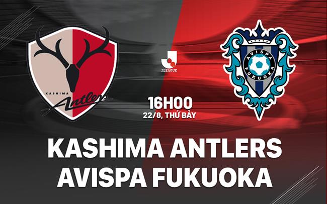 Nhận định Kashima Antlers vs Avispa Fukuoka 16h00 ngày 22/8 (VĐQG Nhật Bản 2026/27)