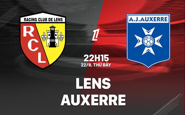 Nhận định bóng đá Lens vs Auxerre 22h15 ngày 22/8 (Ligue 1 2026/27)