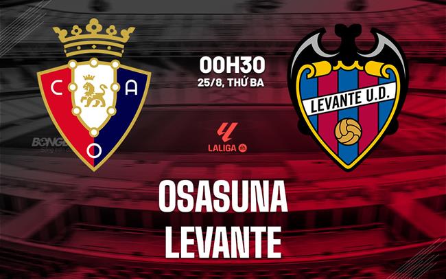 Nhận định Osasuna vs Levante (00h30 ngày 25/8): Lợi thế sân nhà