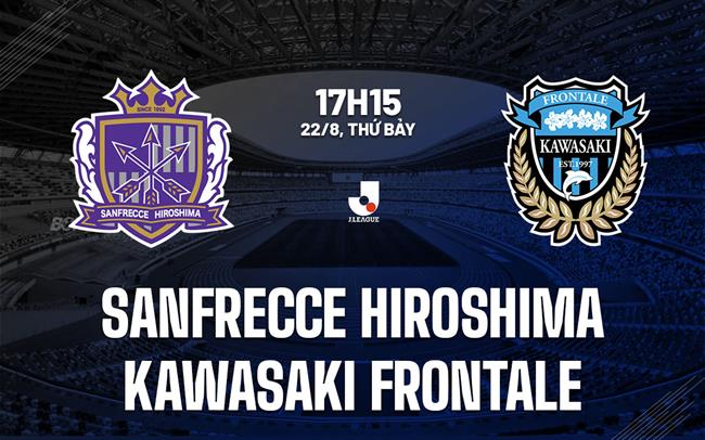 Nhận định Sanfrecce Hiroshima vs Kawasaki Frontale 17h15 ngày 22/8 (VĐQG Nhật Bản 2026/27)