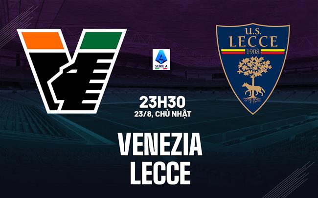 Nhận định bóng đá Venezia vs Lecce 23h30 ngày 23/8 (Serie A 2026/27)