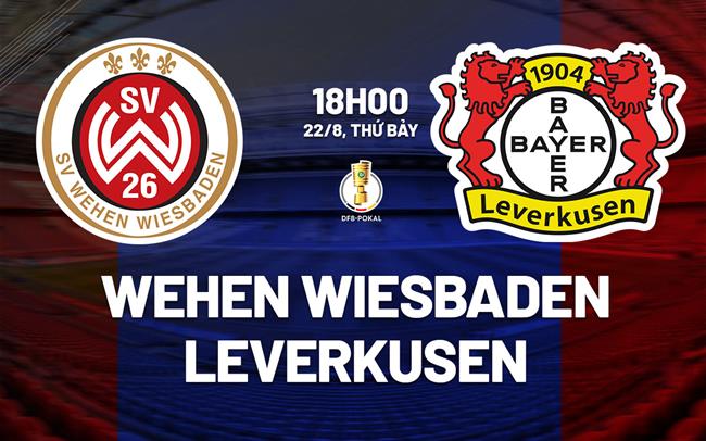 Nhận định Wehen Wiesbaden vs Leverkusen (18h00 ngày 22/8): Hủy diệt chủ nhà