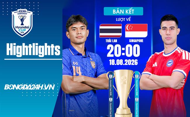 Video Thái Lan vs Singapore | Bán kết ASEAN Cup 2026 (Lượt về)