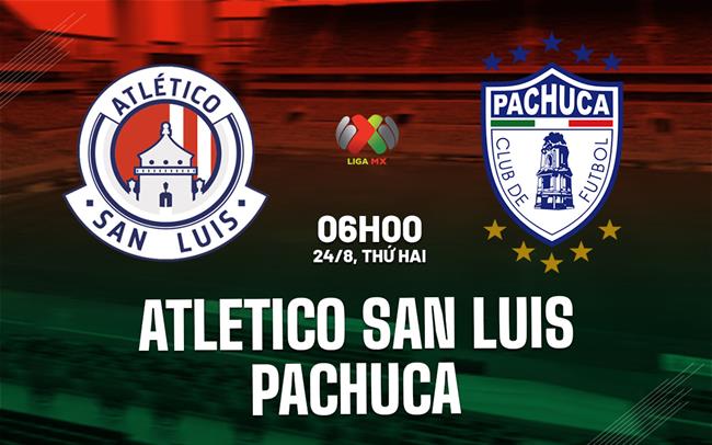 Nhận định Atletico San Luis vs Pachuca 6h00 ngày 24/8 (VĐQG Mexico 2026/27)