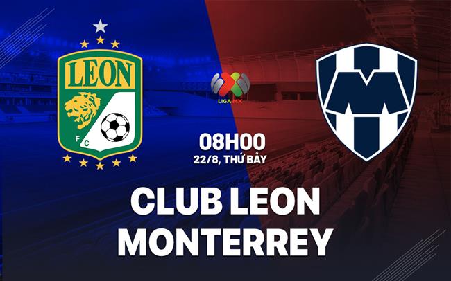 Nhận định bóng đá Club Leon vs Monterrey 8h00 ngày 22/8 (VĐQG Mexico 2026/27)