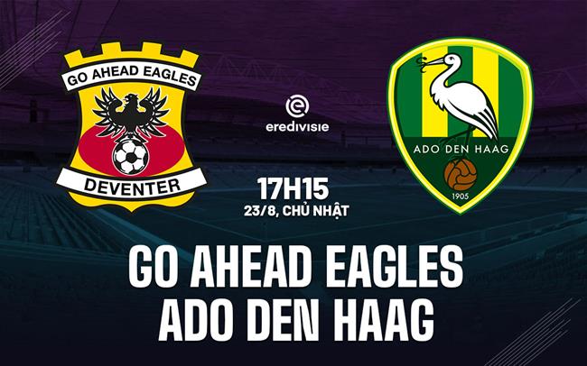 Nhận định Go Ahead Eagles vs ADO Den Haag 17h15 ngày 23/8 (VĐQG Hà Lan 2026/27)
