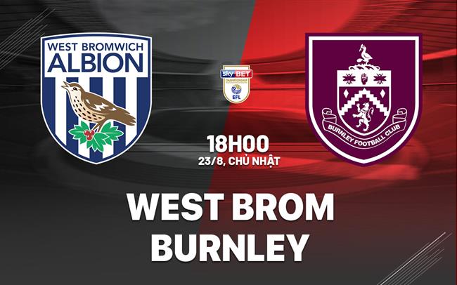Nhận định bóng đá West Brom vs Burnley 18h00 ngày 23/8 (Hạng Nhất Anh 2026/27)