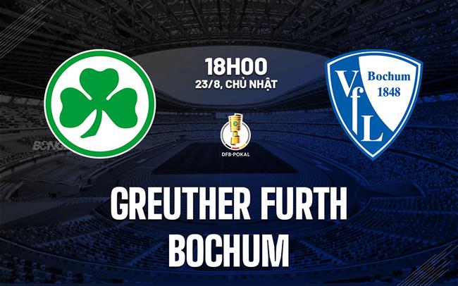 Nhận định bóng đá Greuther Furth vs Bochum 18h00 ngày 23/8 (Cúp QG Đức 2026/27)