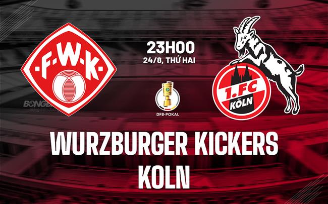 Nhận định Wurzburger Kickers vs Koln (23h00 ngày 24/8): Mơ tạo địa chấn