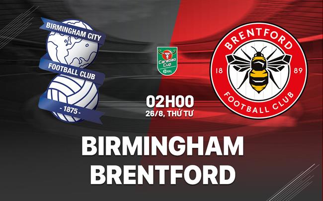 Nhận định Birmingham vs Brentford (2h00 ngày 26/8, Cúp Liên đoàn Anh)