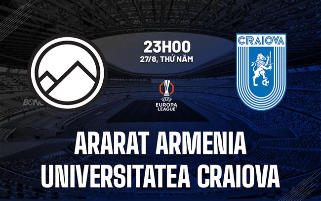 Nhận định Ararat Armenia vs Universitatea Craiova 23h00 ngày 27/8 (Champions League 2026/27)