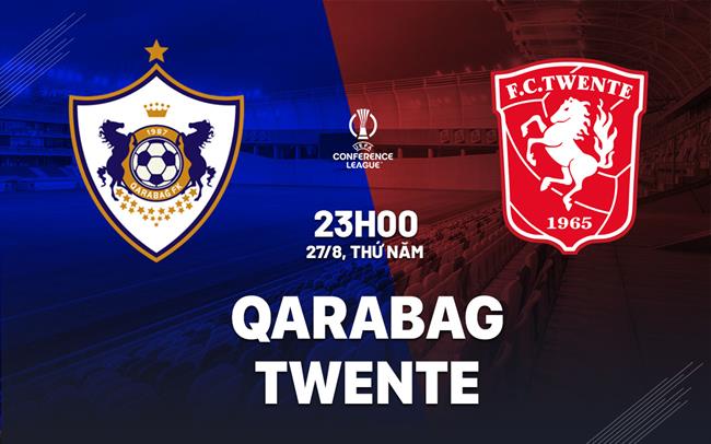 Nhận định bóng đá Qarabag vs Twente 23h00 ngày 27/8 (Conference League 2026/27)