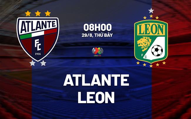 Nhận định bóng đá Atlante vs Club Leon 8h00 ngày 29/8 (VĐQG Mexico 2026/27)