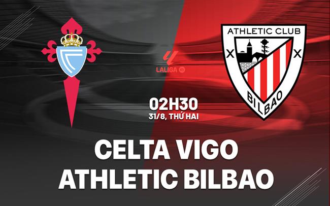 Nhận định Celta Vigo vs Athletic Bilbao (02h30 ngày 31/8): Lợi thế sân nhà