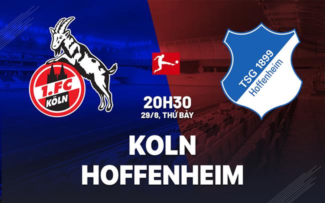 Nhận định bóng đá Koln vs Hoffenheim 20h30 ngày 29/8 (Bundesliga 2026/27)