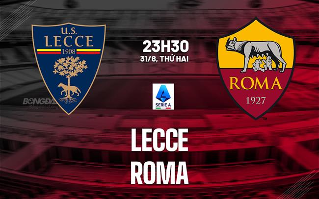 Nhận định Lecce vs Roma (23h30 ngày 31/8): Tiếp đà chiến thắng