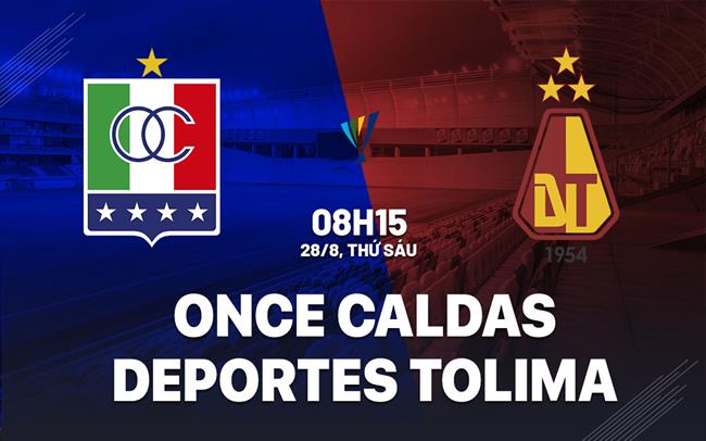 Nhận định Once Caldas vs Deportes Tolima 8h15 ngày 28/8 (VĐQG Colombia 2026)