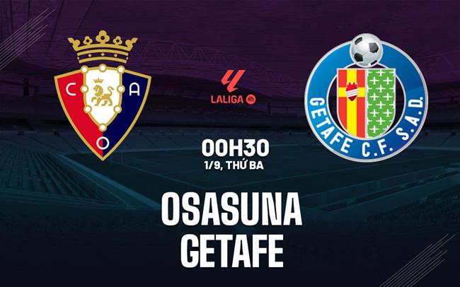 Nhận định Osasuna vs Getafe (0h30 ngày 1/9): Dễ chia điểm