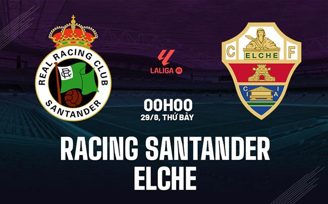 Nhận định Racing Santander vs Elche (00h00 ngày 29/8): 3 điểm đầu tiên