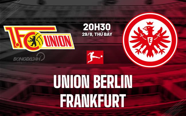 Nhận định Union Berlin vs Frankfurt (20h30 ngày 29/8): Cân tài cân sức