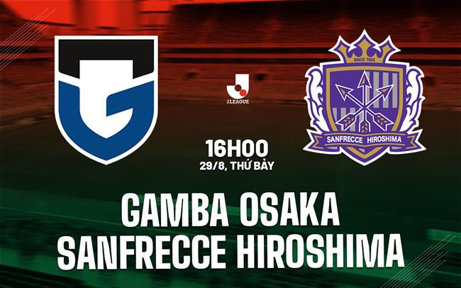 Nhận định Gamba Osaka vs Sanfrecce Hiroshima 16h00 ngày 29/8 (VĐQG Nhật Bản 2026/27)