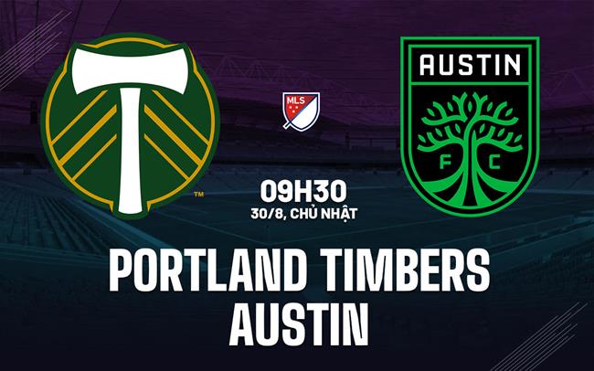 Nhận định bóng đá Portland Timbers vs Austin 9h30 ngày 30/8 (Nhà nghề Mỹ 2026)