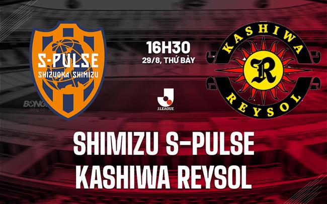 Nhận định Shimizu S-Pulse vs Kashiwa Reysol 16h30 ngày 29/8 (VĐQG Nhật Bản 2026/27)