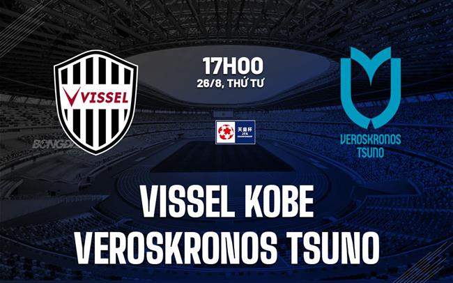 Nhận định Vissel Kobe vs Veroskronos Tsuno 17h00 ngày 26/8 (Cúp Nhật Hoàng 2026)