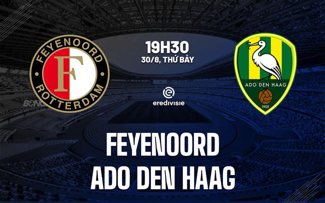 Nhận định Feyenoord vs ADO Den Haag 19h30 ngày 30/8 (VĐQG Hà Lan 2026/27)