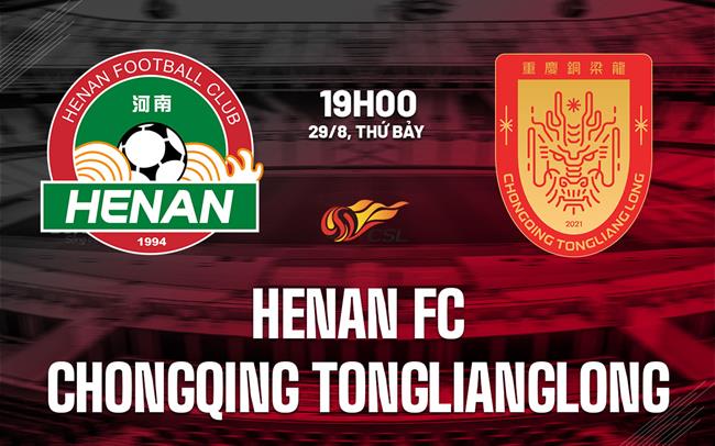 Nhận định bóng đá Henan vs Chongqing Tonglianglong 19h00 ngày 29/8 (VĐQG Trung Quốc 2026)