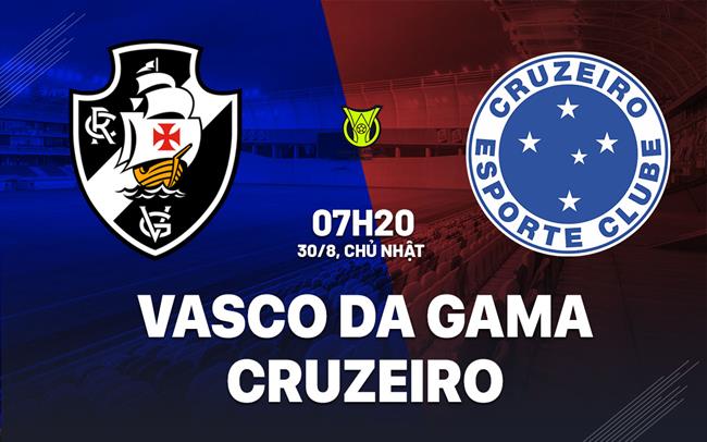 Nhận định bóng đá Vasco da Gama vs Cruzeiro 7h30 ngày 30/8 (VĐQG Brazil 2026)