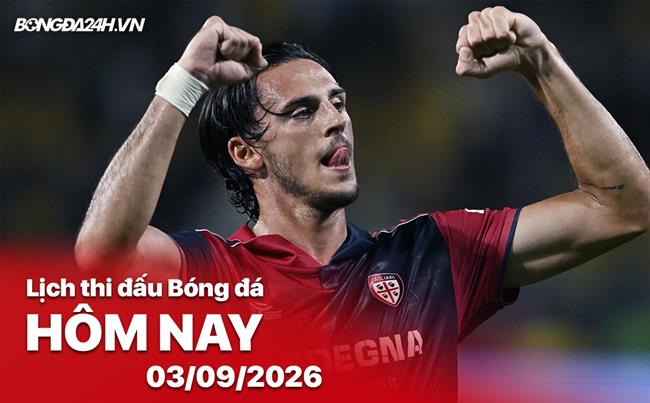 Lịch thi đấu, trực tiếp bóng đá hôm nay 03/09/2026: Cagliari vs Hellas Verona