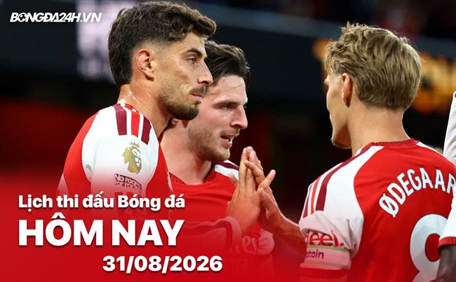 Lịch thi đấu, trực tiếp bóng đá hôm nay 31/08/2026: Aston Villa vs Arsenal