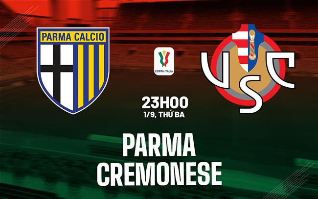 Nhận định Parma vs Cremonese (23h00 ngày 1/9): Vượt khó được không?