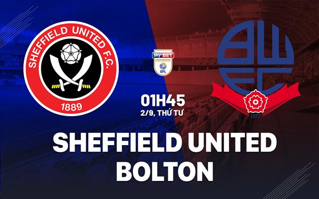 Nhận định Sheffield United vs Bolton (01h45 ngày 2/9): Hạ gục đội khách
