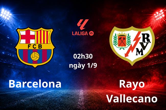 Nhận định Barcelona vs Rayo Vallecano (02h30 ngày 1/9): Hủy diệt đội khách