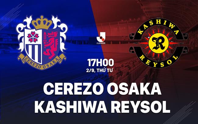 Nhận định Cerezo Osaka vs Kashiwa Reysol 17h00 ngày 2/9 (VĐQG Nhật Bản 2026/27)
