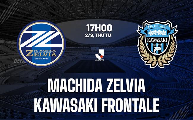 Nhận định Machida Zelvia vs Kawasaki Frontale 17h00 ngày 2/9 (VĐQG Nhật Bản 2026/27)