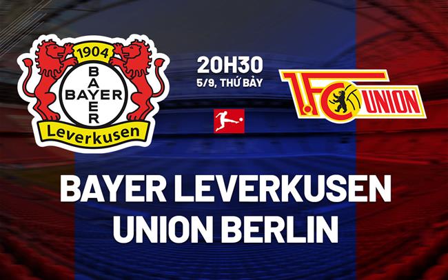 Nhận định Leverkusen vs Union Berlin (20h30 ngày 5/9): Sức ép phải thắng