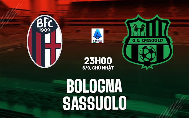 Nhận định bóng đá Bologna vs Sassuolo 23h00 ngày 6/9 (Serie A 2026/27)